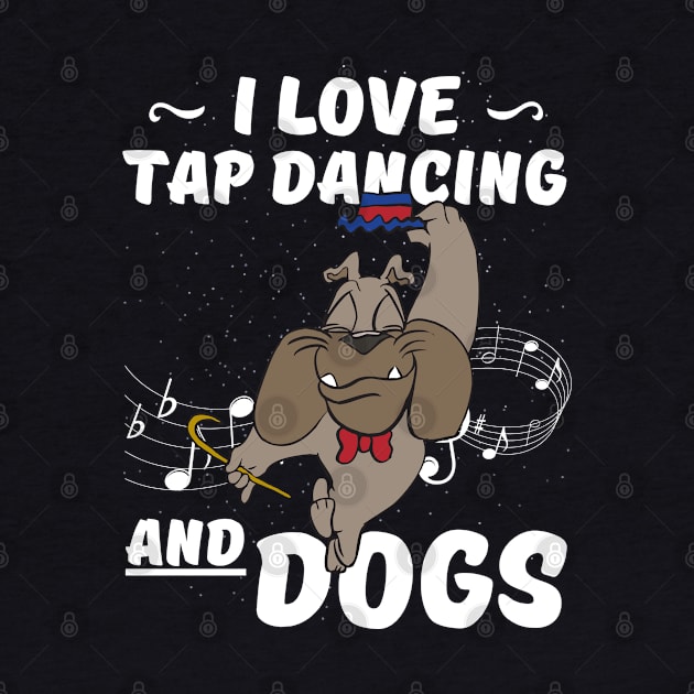 I Love Tap Dancing And Dogs for Tap Dancer by Quote'x